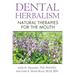 Dental Herbalism: Natural Therapies for the Mouth