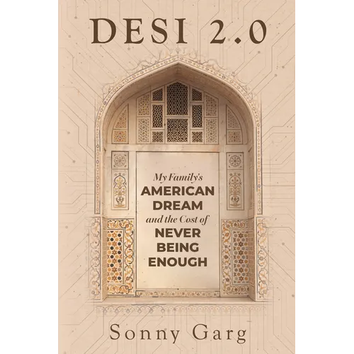 Desi 2.0: My Family's American Dream and the Cost of Never Being Enough