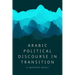 Arabic Political Discourse in Transition