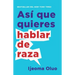 Así Que Quieres Hablar de Raza / So You Want to Talk about Race
