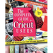 The Complete Guide for CRICUT Users: 4 Books in 1: A User's Guide for Beginners + Mastering Design Space + Project Ideas for Beginners + Project Ideas