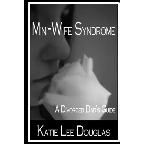 Mini-Wife Syndrome - A Divorced Dad's Guide