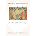 Mothers and Children: Jewish Family Life in Medieval Europe
