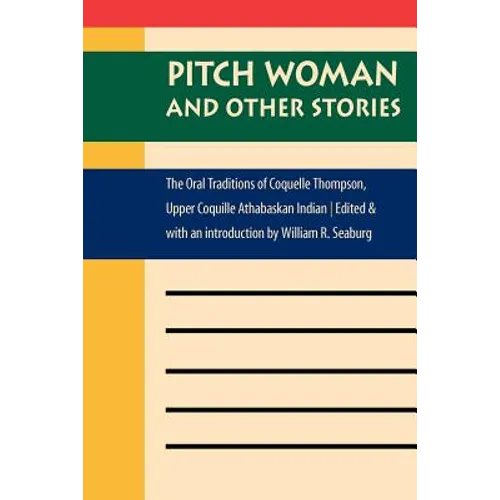 Pitch Woman and Other Stories: The Oral Traditions of Coquelle Thompson, Upper Coquille Athabaskan Indian