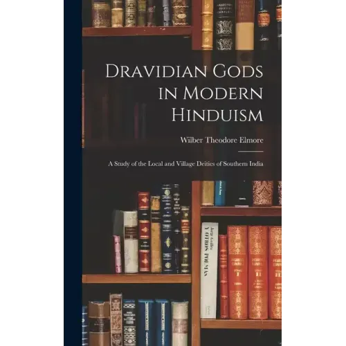 Dravidian Gods in Modern Hinduism: A Study of the Local and Village Deities of Southern India