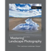 Mastering Landscape Photography: The Luminous Landscape Essays