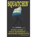 Squatchin': Study Guide and Field Handbook for Tracking Sasquatch