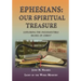Ephesians Our Spiritual Treasure: Exploring the Inexhaustible Riches of Christ