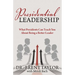Presidential Leadership: What Presidents Can Teach You About Being a Better Leader
