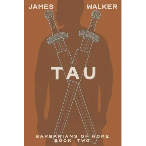 Tau: Barbarians of Rome Book Two