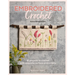 Embroidered Crochet: Enchanting Projects to Crochet and Embroider