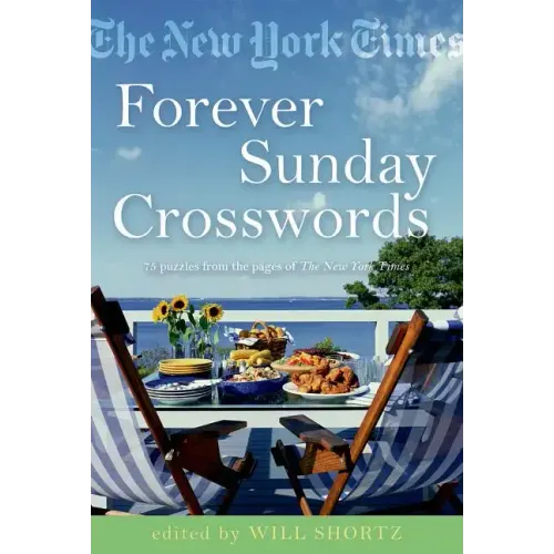 The New York Times Forever Sunday Crosswords: 75 Puzzles from the Pages of the New York Times