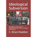 Ideological Subversion: The Radical Left's Plan to Transform America into a Socialist Police State
