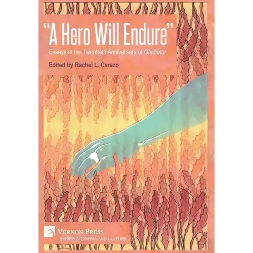 "A Hero Will Endure": Essays at the Twentieth Anniversary of 'Gladiator'
