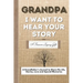 Grandpa, I Want To Hear Your Story: A Grandfathers Journal To Share His Life, Stories, Love And Special Memories