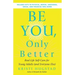 Be You, Only Better: Real-Life Self-Care for Young Adults (and Everyone Else)