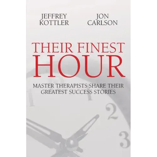 Their Finest Hour: Master Therapists Share Their Great Success Stories