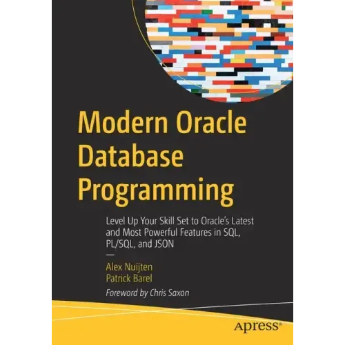 Modern Oracle Database Programming: Level Up Your Skill Set to Oracle's Latest and Most Powerful Features in Sql, Pl/Sql, and Json