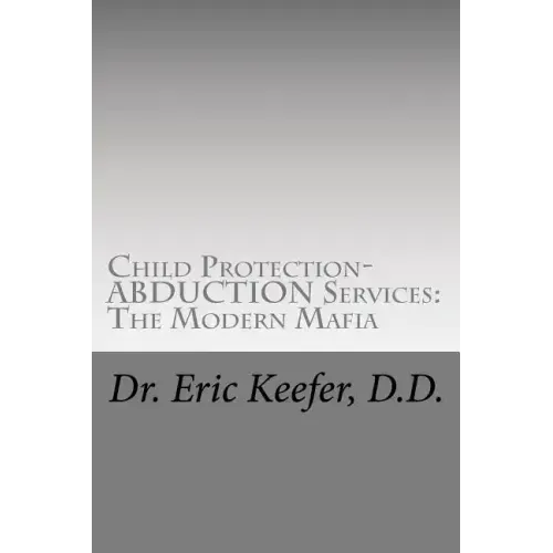 Child Protection/Abduction Services: The Modern Mafia: Federally Financed Perjury, Fraud, Kidnapping, and Child Drugging for Profit
