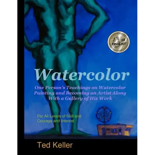 Watercolor: One Person's Teachings on Watercolor Painting and Becoming an Artist Along With a Gallery of His Work: For All Levels