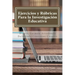 Ejercicios y Rúbricas para la Investigación Educativa
