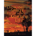 Dancing with Spirit, Reflections from the Mirror of Life: A.K.A. Weird Things That I Have Done in My Life