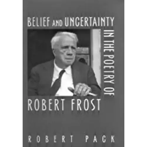 Belief and Uncertainty in the Poetry of Robert Frost