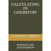Calculating in Chemistry: Introductory Stoichiometry
