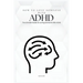 How To Love Someone With ADHD: The Ultimate Guide On Loving Someone With ADHD (Care)