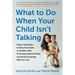 What to Do When Your Child Isn't Talking: Expert Strategies to Help Your Baby or Toddler Talk, Overcome Speech Delay, and Build Language Skills for Li