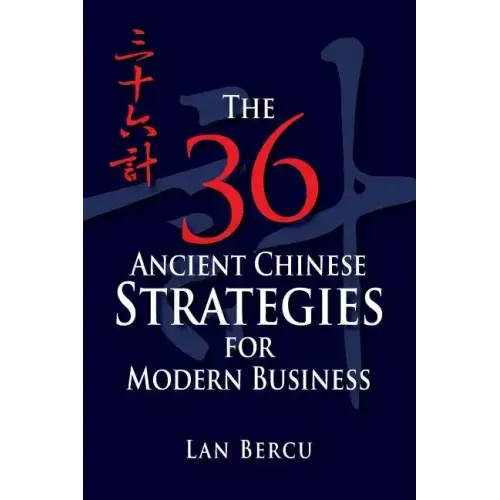 The 36 Ancient Chinese Strategies for Modern Business
