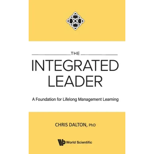 Integrated Leader, The: A Foundation for Lifelong Management Learning