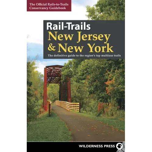 Rail-Trails New Jersey & New York: The Definitive Guide to the Region's Top Multiuse Trails