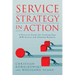 Service Strategy in Action: A Practical Guide for Growing Your B2B Service and Solution Business