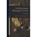 The Modern Builder's Guide: Illustrated by Ninety Copper-plate Engravings