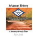 Arkansas History: A Journey through Time: The Growth of the Twenty-Fifth State of the Union from 1833 to 1957