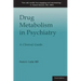 Drug Metabolism in Psychiatry: A Clinical Guide