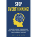 Stop Overthinking!: A Practical Guide to Rewire Your Brain, Defeat Negative Thinking, and Take Control of Your Life
