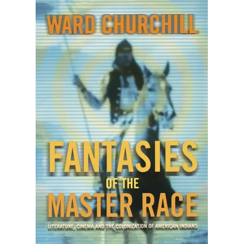 Fantasies of the Master Race: Literature, Cinema, and the Colonization of American Indians