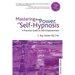 Mastering the Power of Self-Hypnosis: A Practical Guide to Self Empowerment - Second Edition [With CD (Audio)]
