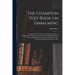 The Champion Text-book on Embalming; a Comprehensive Treatise on the Science and Art of Embalming, Giving the Latest and Most Sucessful Methods of Tre