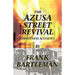 The Azusa Street Revival - An Eyewitness Account