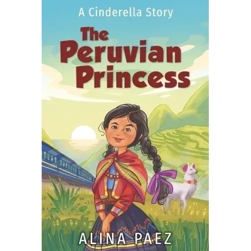The Peruvian Princess: A Cinderella Story