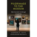 A Pilgrimage to the Museum: Man's Search for God Through Art and Time