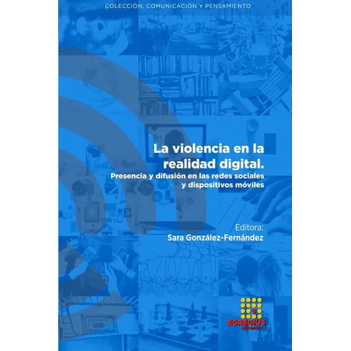 La violencia en la realidad digital. Presencia y difusión en las redes sociales y dispositivos móviles