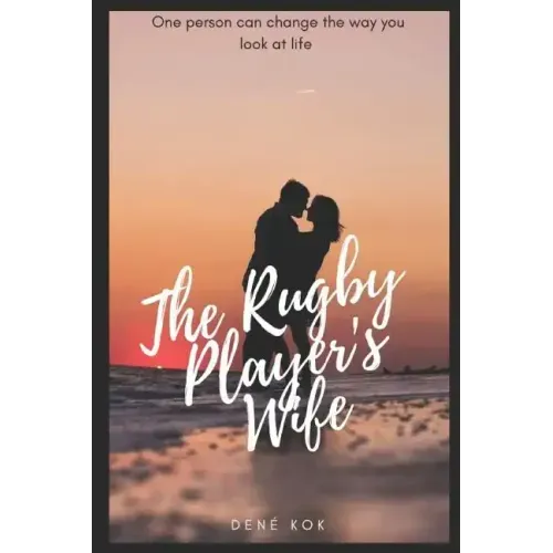 The Rugby Player's Wife: One Person Can Change the Way You Look at Life.