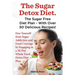 The Sugar Detox Diet. the Sugar Free Diet Plan - With Over 50 Delicious Recipes.