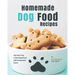 Homemade Dog Food Recipes: Give Your Pup a New Experience with Homemade Food!