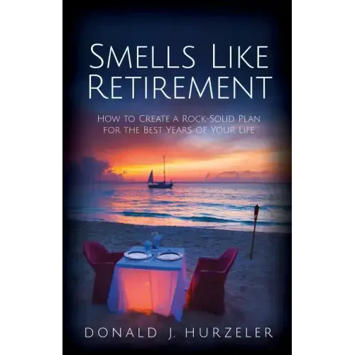 Smells Like Retirement: How to Create a Rock-Solid Plan for the Best Years of Your Life
