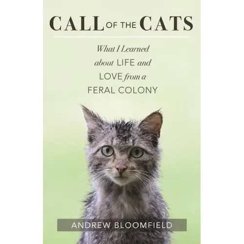 Call of the Cats: What I Learned about Life and Love from a Feral Colony